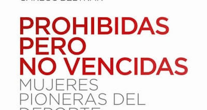 ¿Conoces el libro ‘Prohibidas, pero no vencidas. Mujeres pioneras del deporte’?